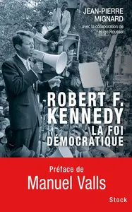 Jean-Pierre Mignard, "Robert F. Kennedy : La foi démocratique"