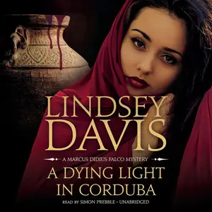 A Dying Light in Corduba: The Marcus Didius Falco Mysteries