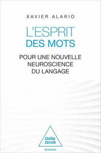 L'Esprit des mots: Pour une nouvelle neuroscience du langage