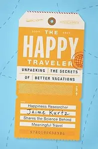 The Happy Traveler: Unpacking the Secrets of Better Vacations
