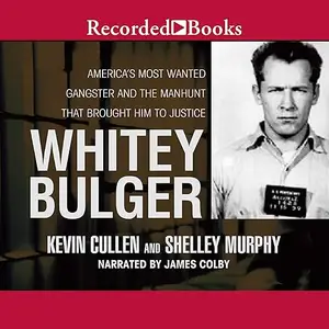Whitey Bulger: America's Most Wanted Gangster and the Manhunt That Brought Him to Justice [Audiobook] (repost)