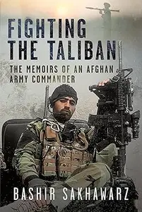 Fighting the Taliban: The Memoirs of an Afghan Army Commander