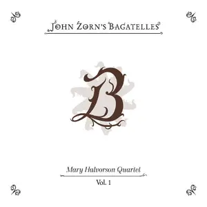 John Zorn & Mary Halvorson Quartet - The Bagatelles Vol. 1 (2025)