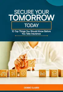 Secure Your Tomorrow Today: 10 Top Things You Should Know Before You Take Insurance