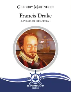 Francis Drake: Il pirata di Elisabetta I
