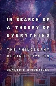 In Search of a Theory of Everything: The Philosophy Behind Physics