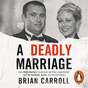 A Deadly Marriage: How Molly Martens’ Obsession with Her Stepchildren Cost Her Husband, Jason, His Life and Legacy [Audiobook]