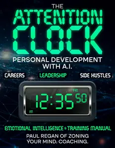 The Attention Clock: How to Negotiate Salary, Top Skills Employers Look For, and How to Stand Out in Job Interviews