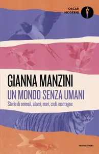 Un mondo senza umani. Storie di animali, alberi, mari, cieli, montagne - Gianna Manzini