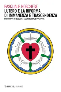 Pasquale Noschese - Lutero e la Riforma di immanenza e trascendenza