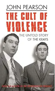 The Cult Of Violence: The Untold Story of the Krays