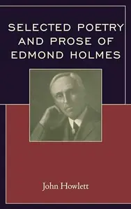 Selected Poetry and Prose of Edmond Holmes