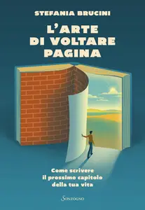 L'arte di voltare pagina. Come scrivere il prossimo capitolo della tua vita - Stefania Brucini