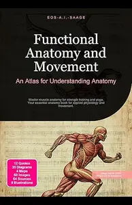 Functional Anatomy and Movement: An Atlas for Understanding Anatomy: Master muscle anatomy for strength training and yoga
