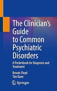 The Clinician’s Guide to Common Psychiatric Disorders: A Pocketbook for Diagnosis and Treatment