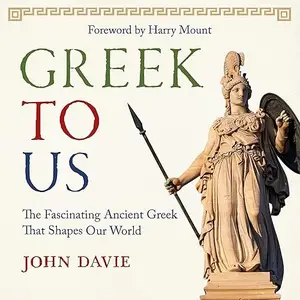 Greek to Us: The Fascinating Ancient Greek That Shapes Our World [Audiobook]