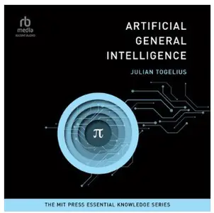 Artificial General Intelligence: The MIT Press Essential Knowledge Series