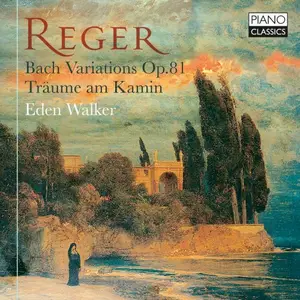 Eden Walker - Reger: Bach Variations, Op. 81, Träume am Kamin (2024)