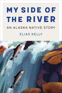 My Side of the River: An Alaska Native Story