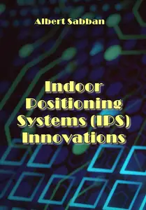 "Indoor Positioning Systems (IPS) Innovations" ed. by Albert Sabban