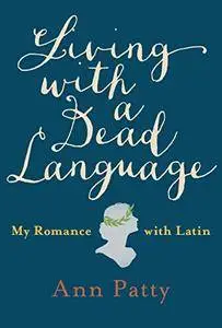 Living with a Dead Language: My Romance with Latin [Repost]