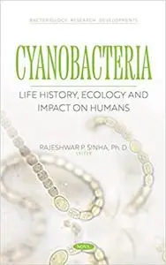 Cyanobacteria: Life History, Ecology and Impact on Humans