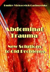 "Abdominal Trauma: New Solutions to Old Problems" ed. by Dmitry Victorovich Garbuzenko