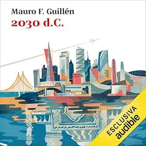 «2030 d.C» by Mauro F. Guillén