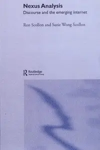"Nexus Analysis: Discourse and the Emerging Internet" by Ron Scollon