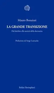 Mauro Bonaiuti - La grande transizione. Dal declino alla società della decrescita