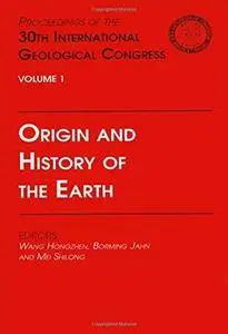 Origin and History of the Earth : Proceedings of the 30th International Geological Congress, Volume 1