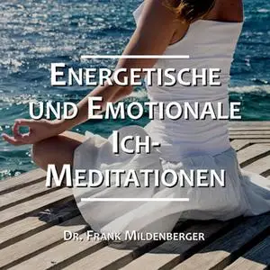 «Energetische und Emotionale Ich-Meditationen» by Dr. Frank Mildenberger