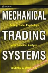 Mechanical Trading Systems: Pairing Trader Psychology with Technical Analysis (Wiley Trading) [Repost]