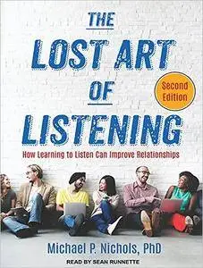 The Lost Art of Listening, Second Edition: How Learning to Listen Can Improve Relationships [Audiobook]