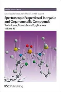 Spectroscopic properties of inorganic and organometallic compounds : techniques, materials and applications. Volume 43