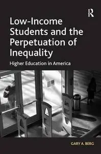 Low-Income Students and the Perpetuation of Inequality: Higher Education in America