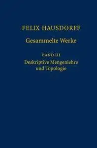 Felix Hausdorff - Gesammelte Werke Band III: Mengenlehre (1927,1935) Deskripte Mengenlehre und Topologie (v. 3)