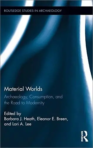 Material Worlds: Archaeology, Consumption, and the Road to Modernity