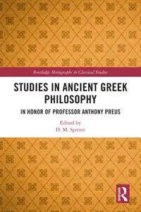 Studies in Ancient Greek Philosophy: In Honor of Professor Anthony Preus (Routledge Monographs in Classical Studies)