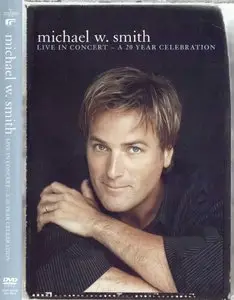 Michael W. Smith - Live In Concert. 20 Year Celebration (2004)