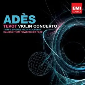 Ades: Tevot, Violin Concerto, Couperin Dances (2010)