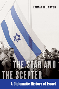 The Star and the Scepter : A Diplomatic History of Israel