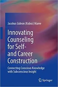 Innovating Counseling for Self- and Career Construction: Connecting Conscious Knowledge with Subconscious Insight