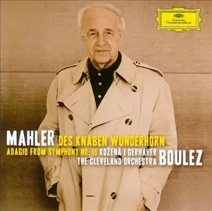 Mahler: Des Knaben Wunderhorn - Boulez, Kozena, Gerhaher, Cleveland Orchestra (2010)