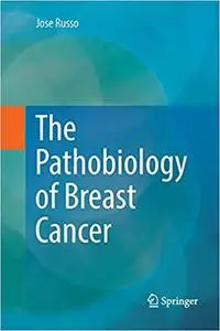 The Pathobiology of Breast Cancer