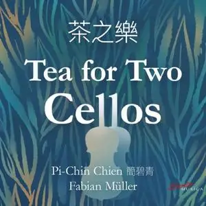 Pi-Chin Chien & Fabian Müller - Tea for Two Cellos (2019)