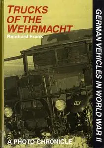 Trucks of the Wehrmacht: A Photo Chronicle (German Vehicles in World War II)