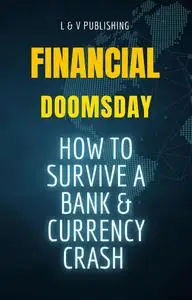 Financial Doomsday - How to survive a bank and currency crash