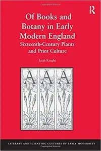 Of Books and Botany in Early Modern England: Sixteenth-Century Plants and Print Culture