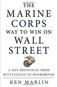 The Marine Corps Way to Win on Wall Street: 11 Key Principles from Battlefield to Boardroom (repost)